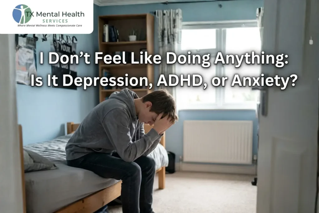 I Don’t Feel Like Doing Anything: Is It Depression, ADHD, or Anxiety